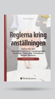 Reglerna kring anställningen : reglerna från 2013, olika anställningsformer, uppsägningsregler, turordning, omplacering, företrädesrätt, rättsfall, blanketter