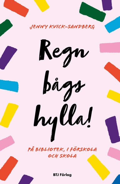 Regnbågshylla! : på bibliotek, i förskola och skola; Jenny Kvick-Sandberg; 2024