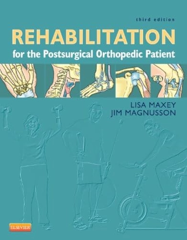 Rehabilitation for the postsurgical orthopedic patient / [edited by] Lisa Maxey, Jim Magnusson [Elektronisk resurs]; Lisa Maxey, Jim Magnusson; -