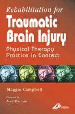 Rehabilitation for traumatic brain injury : physical therapy practice in context; Maggie Campbell; 2000