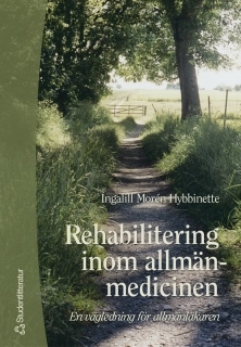 Rehabilitering inom allmänmedicinen : : en vägledning för allmänläkaren