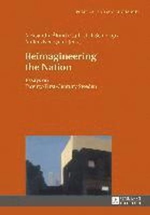 Reimagineering the nation : essays on twenty-first-century Sweden
