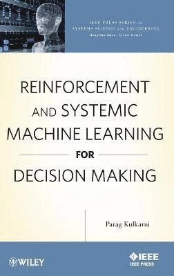 Reinforcement and Systemic Machine Learning for Decision Making; Parag Kulkarni; 2012
