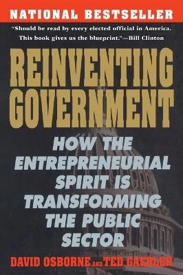 Reinventing government : how the entrepreneurial spirit is transforming the public sector; David Osborne; 1993