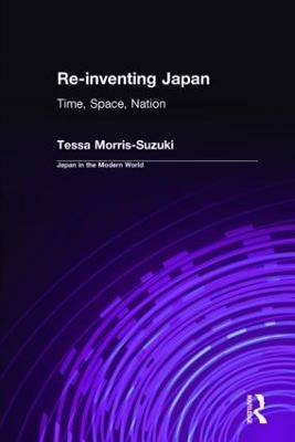 Reinventing Japan : time, space, and the nation; Tessa Morris-Suzuki; 1998