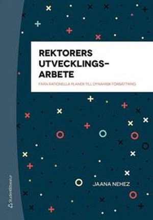 Rektorers utvecklingsarbete - Från rationella planer till dynamisk förbättring