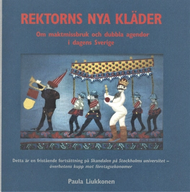 Rektorns nya kläder : om maktmissbruk och dubbla agendor i dagens Sverige