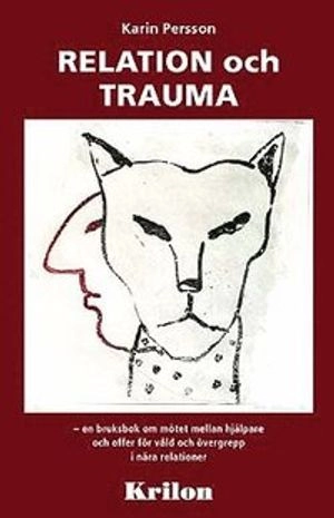 Relation och trauma : en bruksbok om mötet mellan hjälpare och offer för våld och övergrepp i nära relationer