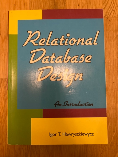 Relational database design : an introduction; Igor T. Hawryszkiewycz; 1990