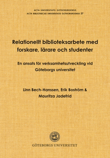 Relationellt biblioteksarbete med forskare, lärare och studenter : en ansats för verksamhetsutveckling vid Göteborgs universitet