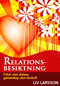 Relationsbesiktning : frihet utan distans, gemenskap utan kontroll; Liv Larsson; 2010