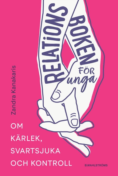 Relationsboken för unga : Om kärlek, svartsjuka och kontroll; Zandra Kanakaris; 2025