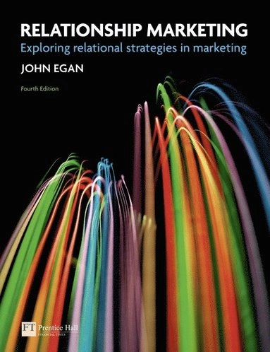 Relationship marketing : exploring relational strategies in marketing; John Egan; 2011