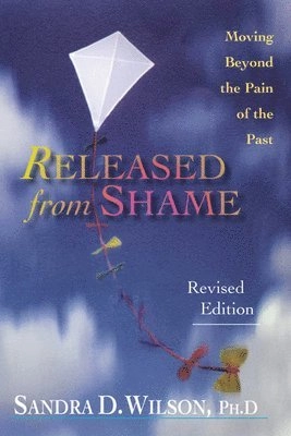 Released from Shame: Moving Beyond the Pain of the Past; Sandra D Wilson; 2002