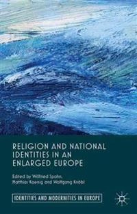 Religion and national identities in an enlarged Europe; Willfried Spohn, Matthias Koenig, Wolfgang Knöbl; 2015