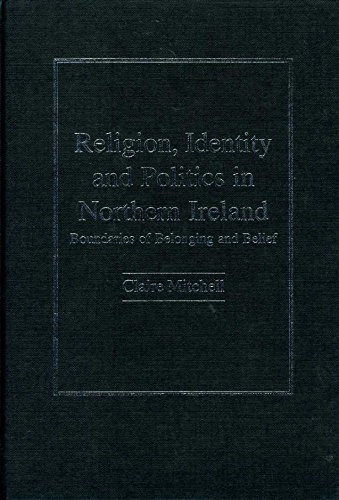 Religion, identity and politics in Northern Ireland : boundaries of belonging and belief; Claire Mitchell; 2006