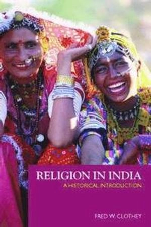 Religion in India : a historical introduction; Fred W. Clothey; 2006