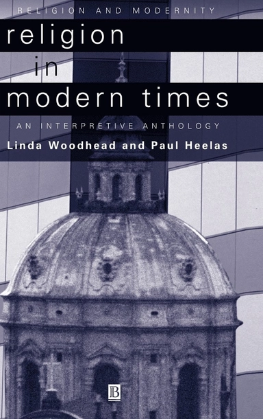 Religion in modern times : an interpretive anthology; Linda Woodhead, Paul Heelas; 2000