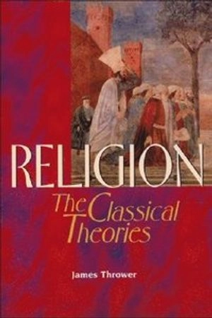 Religion : the classical theories; James Thrower; 1999