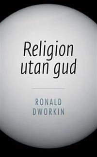 Religion utan gud; Ronald Dworkin; 2014