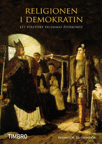 Religionen i demokratin : ett politiskt dilemmas återkomst; Eli Göndör; 2013