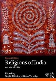 Religions of India : an introduction; Sushil Mittal, Gene R. Thursby; 2018