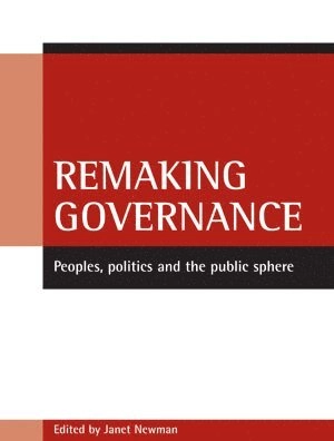 Remaking governance : peoples, politics and the public sphere; Janet Newman; 2005