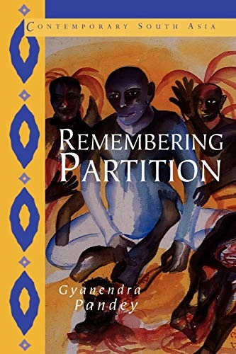 Remembering partition : violence, nationalism and history in India; Gyanendra Pandey; 2001