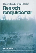 Ren och rensjukdomar; Claes Rehbinder, Sven Nikander; 1999