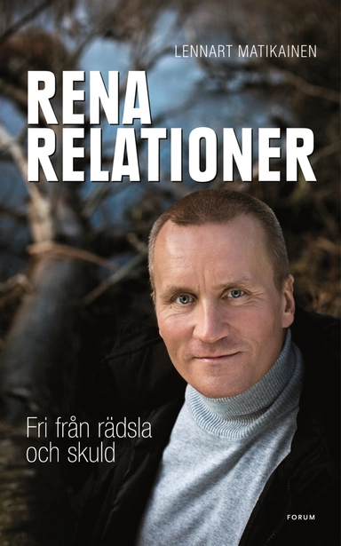 Rena relationer : fri från rädsla och skuld; Lennart Matikainen; 2008
