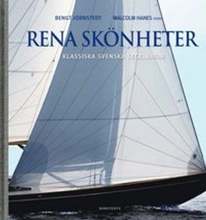Rena skönheter : klassiska svenska segelbåtar; Bengt Jörnstedt; 2010