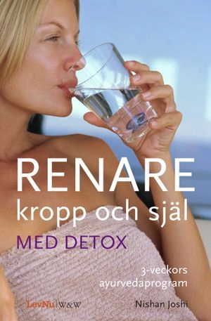 Renare kropp och själ med detox; Nishan Joshi; 2008