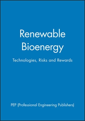Renewable Bioenergy - Technologies, Risks and Rewards: IMechE Conference Tr; International Conference on Renewable Bioenergy: Technologies; 2003