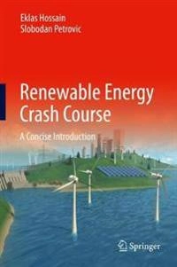 Renewable Energy Crash Course: A Concise Introduction [Elektronisk resurs]; Eklas Hossain, Slobodan Petrovic; 2021