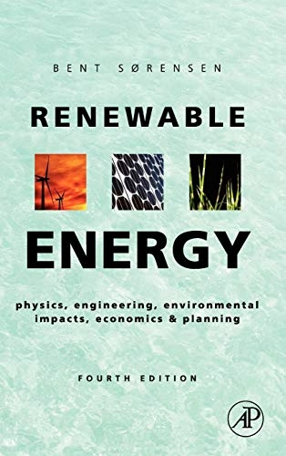 Renewable energy : physics, engineering, environmental impacts, economics & planning; Bent Sørensen; 2011