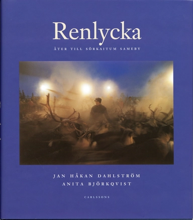 Renlycka : åter till Sörkaitum sameby; Jan Håkan Dahlström, Anita Björkqvist; 2006
