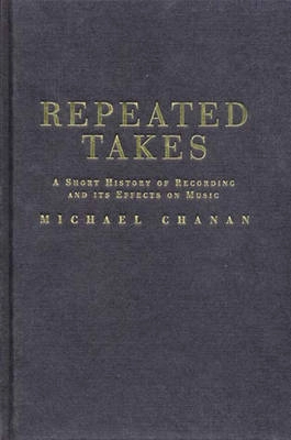Repeated takes : a short history of recording and its effects on music; Michael Chanan; 1995