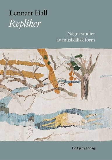 Repliker : några studier av musikalisk form; Lennart Hall; 2013