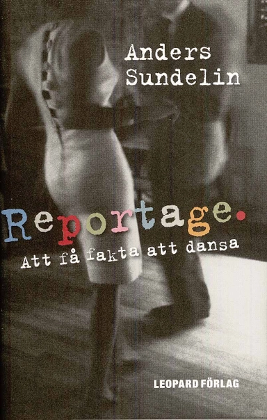 Reportage : att få fakta att dansa; Anders Sundelin; 2008