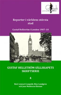 Reporter i världens största stad : Gustaf Hellström i London 1907-10; Gustaf Hellström; 2016