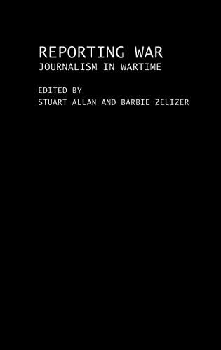 Reporting war : journalism in wartime