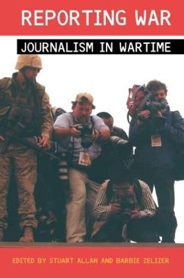 Reporting war : journalism in wartime