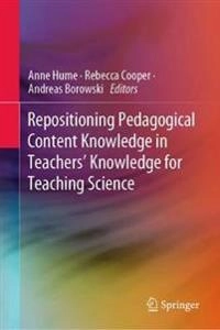 Repositioning Pedagogical Content Knowledge in Teachers' Knowledge for Teaching Science; Anne Hume, Rebecca Cooper, Andreas Borowski; 2019