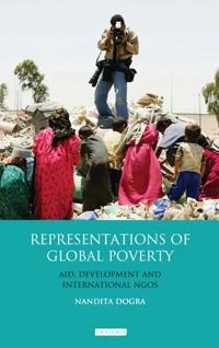 Representations of global poverty : aid, development and international NGOs; Nandita Dogra; 2012