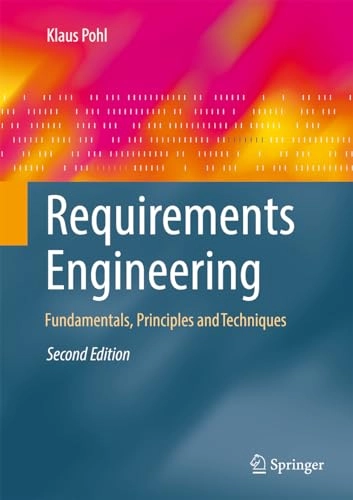 Requirements engineering : fundamentals, principles, and techniques