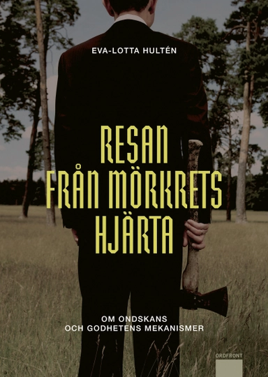 Resan från mörkrets hjärta : om ondskans och godhetens mekanismer