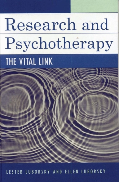 Research and psychotherapy : the vital link; Lester Luborsky, Ellen. Luborsky; 2006