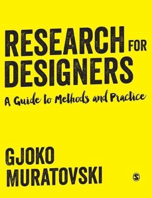 Research for designers : a guide to methods and practice; Gjoko Muratovski; 2016