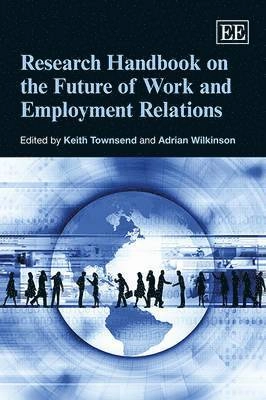 Research handbook on the future of work and employment relations; Keith Townsend, Adrian Wilkinson; 2013