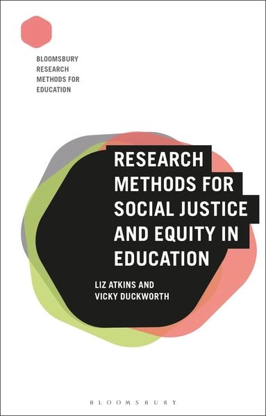 Research methods for social justice and equity in education; Liz Atkins; 2019